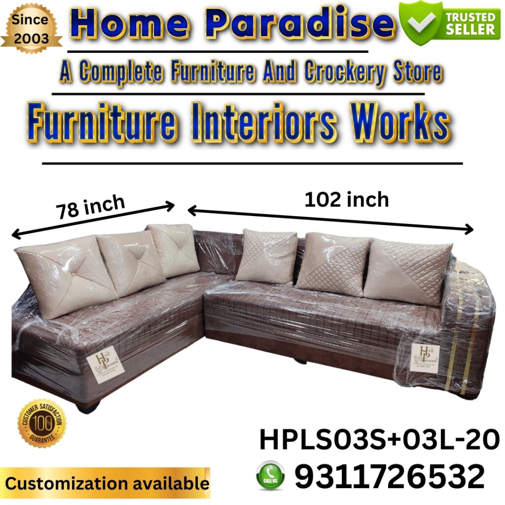 6 SEATER SOFA SET HOME PARADISE HPLS03S+03L-20.This image depicts a magnificent L-shaped sofa set presented by Home Paradise. This sofa set is suitable for 6 people and its design is perfect for modern homes. Home Paradise, which has been providing its services since 2003, is a complete store for furniture and crockery and also does interior work. Key Features: • Configuration: This is a 6-seater L-shaped sofa set. • Design: The sofa's design is contemporary and elegant, with a beautiful texture. • Dimensions: The length of one side of the sofa set is 78 inches and the other side is 102 inches. • Customization: The "Customization Available" tag indicates that customers can customize the color and other features according to their preferences. • Model Number: The model number of this sofa set is HPLS03S+03L-20. • Contact Information: For more information, you can call the number provided, 9311726532. This sofa set can be a stylish and extremely practical option for your living room.
